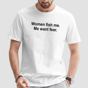Women fish me want fear quote t shirt