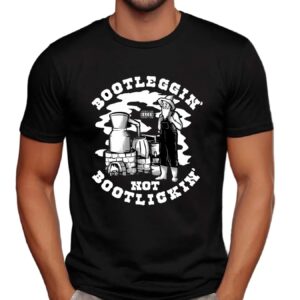 Bootleggin' Not Bootlickin Moonshine T Shirt
