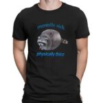 Raccoon Mentally Sick Physically Thicc T Shirt