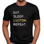 Eat Sleep Repeat Custom Your Own Funny T Shirt