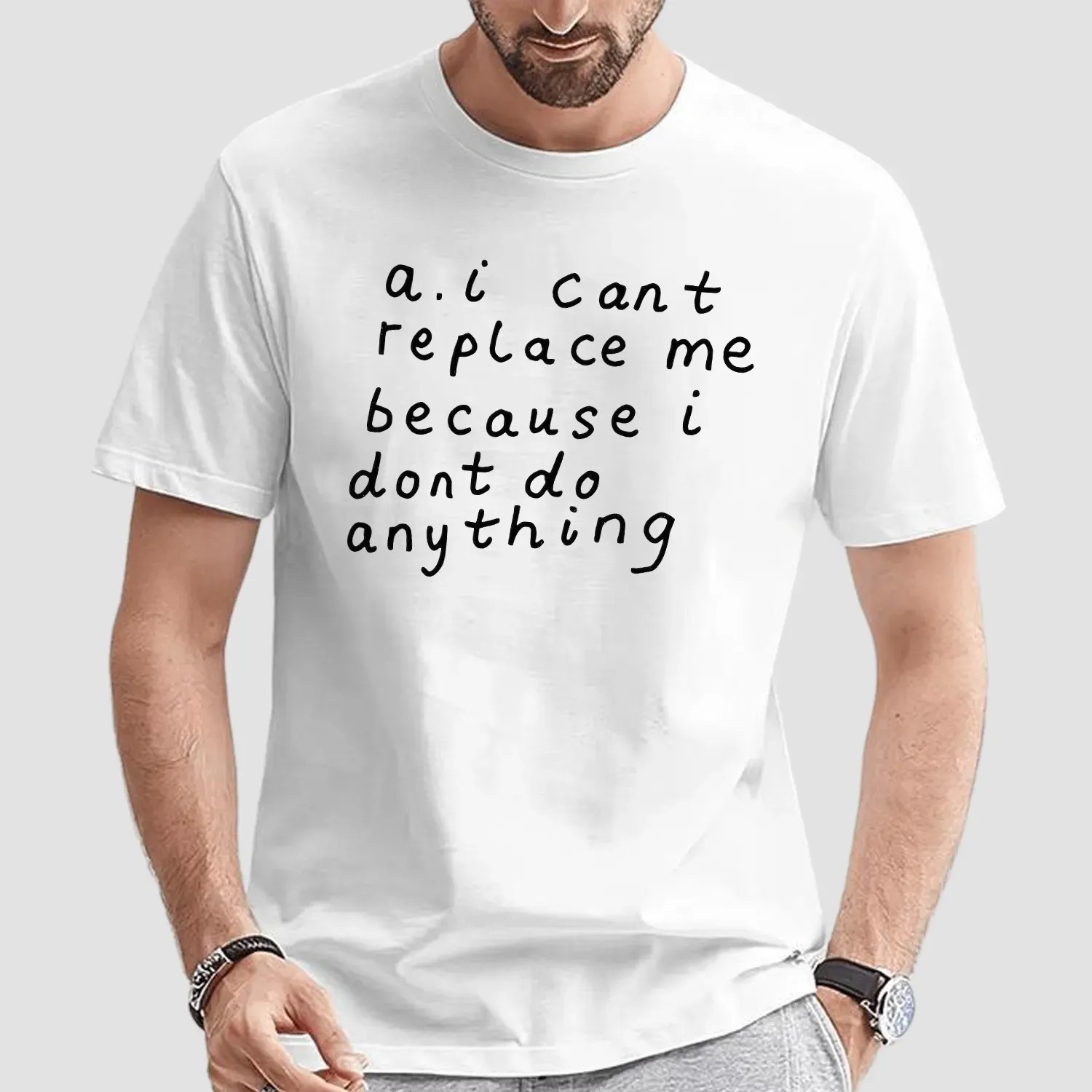 AI Can’t Replace Me Because I Don’t Do Anything Meme T Shirt