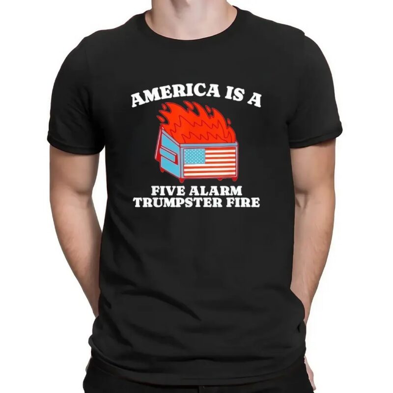 America Is A Five Alarm Trumpster Fire USA Dumpster Fire T Shirt