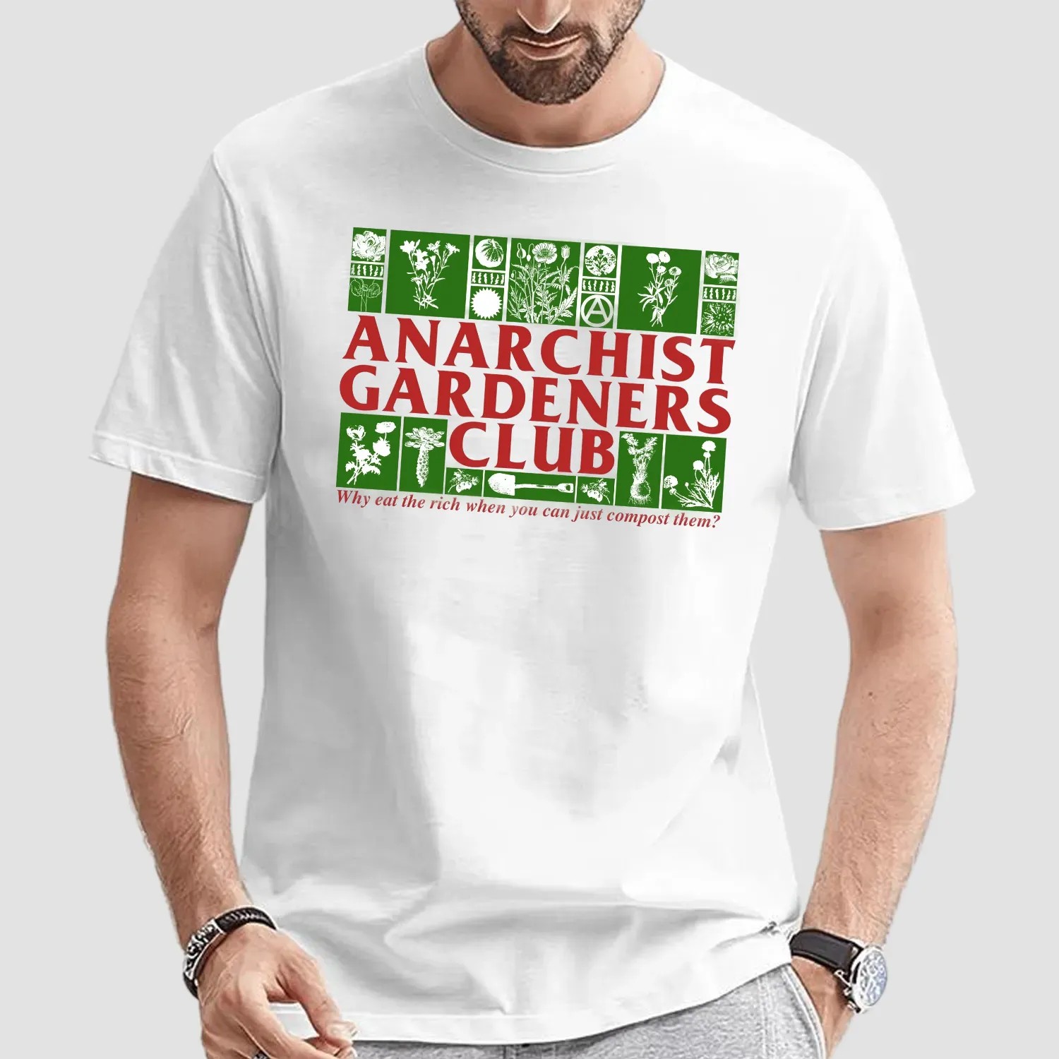 Anarchist Gardeners Club Why Eat The Rich When You Can Just Compost Them T Shirt