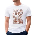 Taking A Nap Literally Anywhere I Can T Shirt