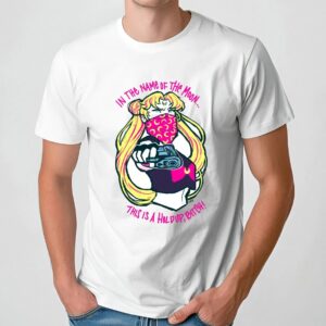 Sailor Moon In The Name Of The Moon This Is A Hold Up Bitch T Shirt