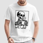 Decaf skeleton coffee t shirt