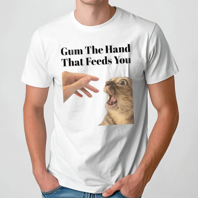 Cat Gum The Hand That Feeds You Meme T Shirt