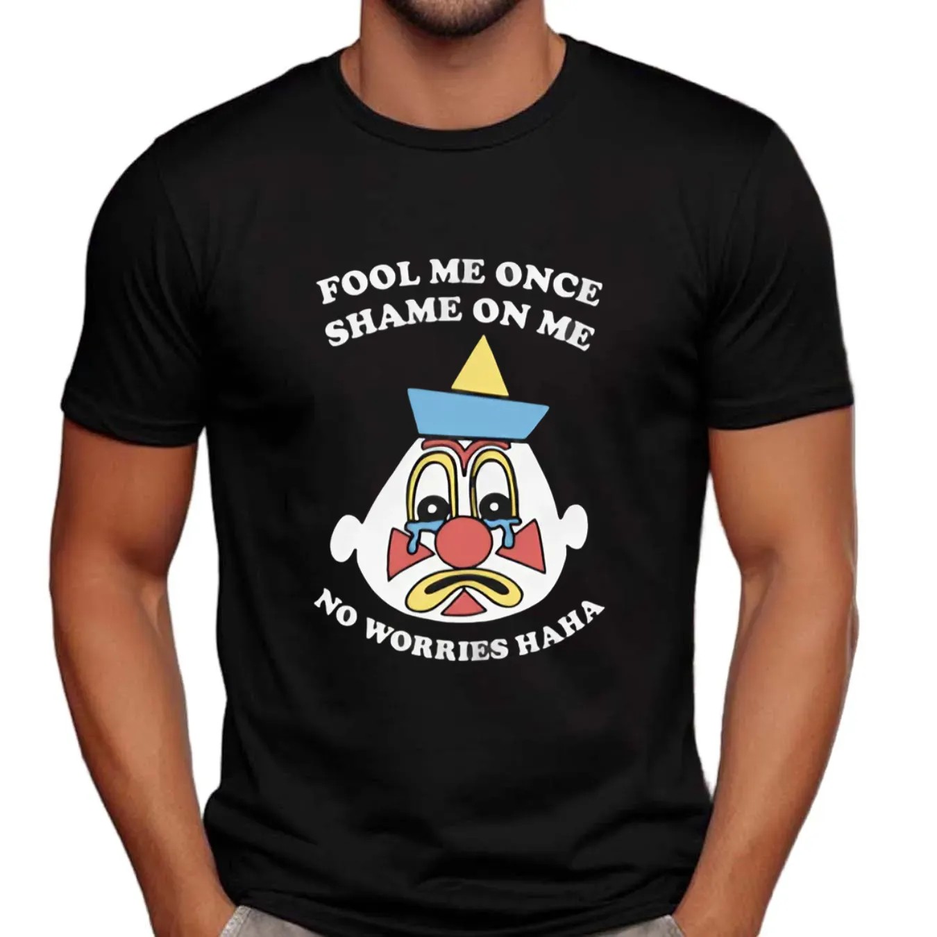 Clown Fool Me Once Shame On Me No Worries Haha T Shirt