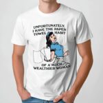 Unfortunately I Have The Paper Towel Habit Of A Much Wealthier Woman Meme T Shirt