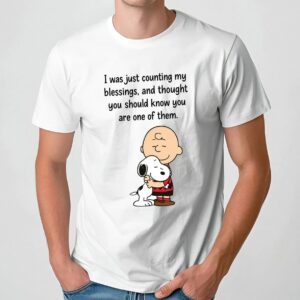 Peanuts Charles M I Was Just Counting My Blessings, And Thought You Should Know You Are One Of Them T Shirt