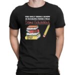 The Only Thing I Know Is Sucking Penis I Was Dome Schooled T Shirt