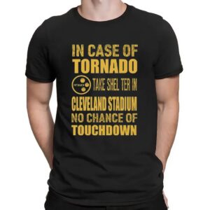 Pittsburgh Cleveland In Case Of Tornado Take Shelter In Cleveland Stadium No Chance Of Touchdown T Shirt