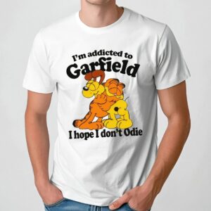 Garfield and Odie I'm Addicted To Garfield Cat Hope I Don't Odie T Shirt