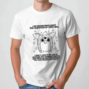 Official Furby I Am Unconcerned About The Question Of Free Will T Shirt