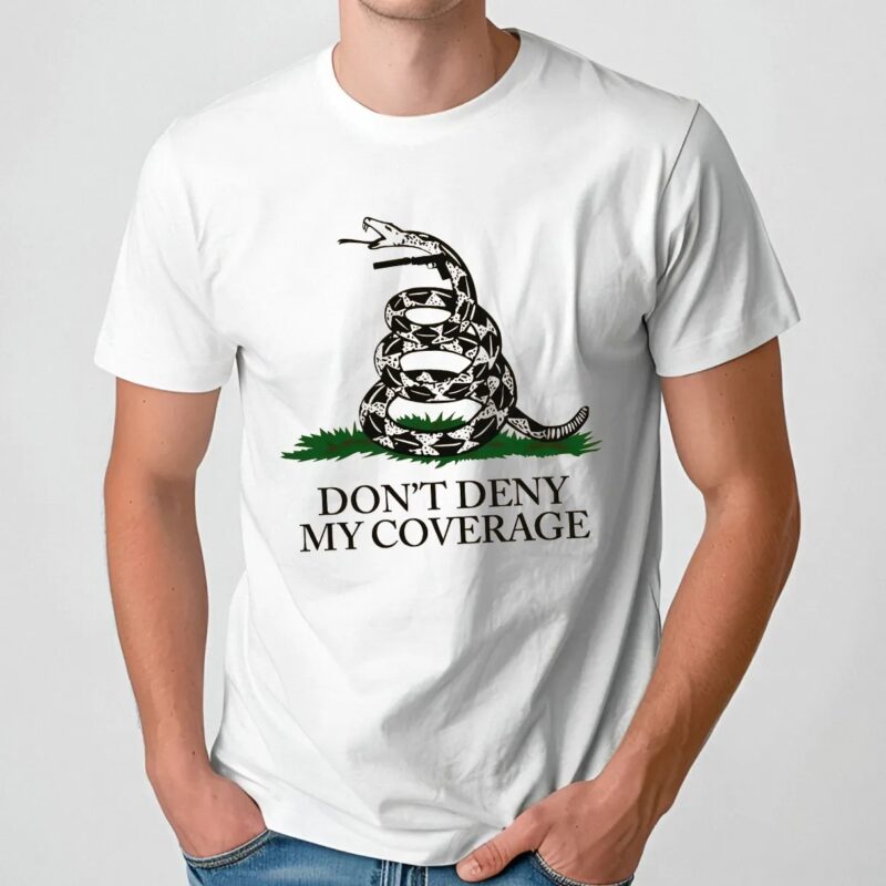 Don’t Deny My Coverage Don’t Tread on Me Parody T Shirt