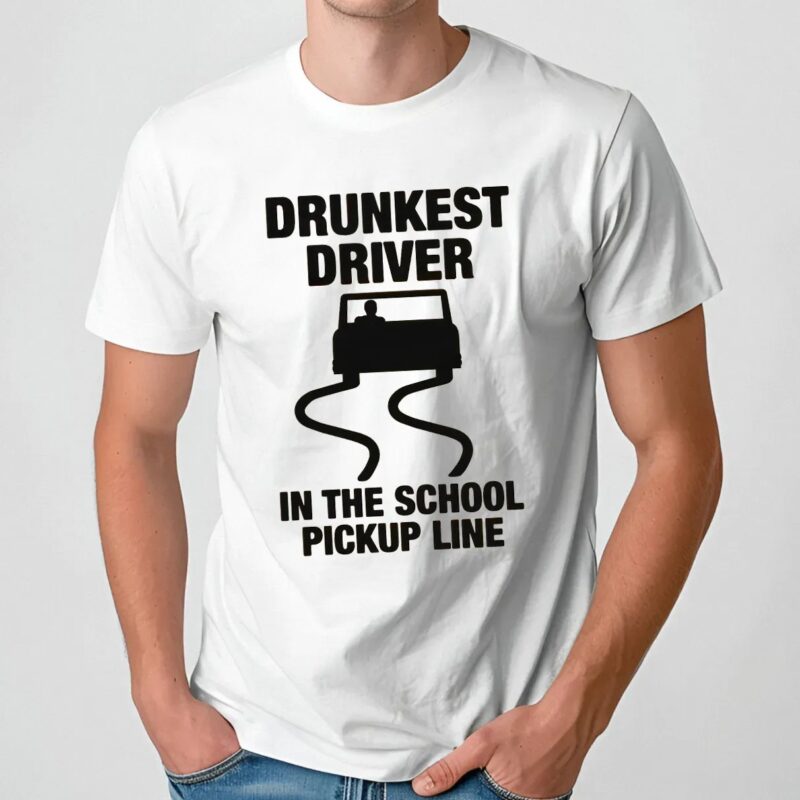 Drunkest Driver In The School Pickup Line Meme T Shirt