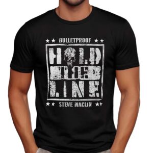 Steve Maclin Bulletproof Hold The Line T Shirt