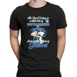 Snoopy And Charlie Brown The Peanuts All I Need Today Is A Little Bit Of Seattle Mariners And A Whole Lot Of Jesus Fan T Shirt
