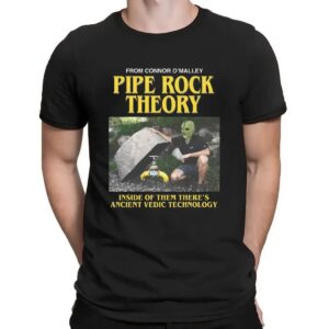 Pipe Rock Theory Inside Of Them There's Ancient Vedic Technology Connor O'Malley Meme T Shirt