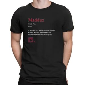 Greg Maddux Maddux Definition A Complete-game Shutout Thrown In Fewer Than 100 Pitches Known As A Masterpiece T Shirt
