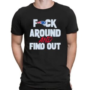New England Patriots Fuck Around And Find Out T Shirt