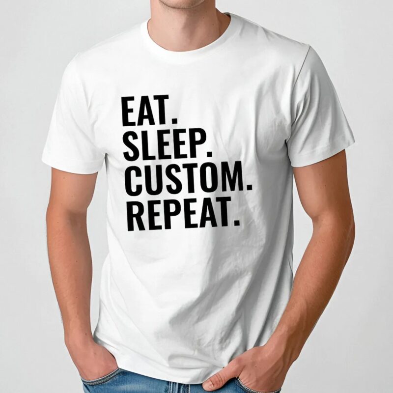 Eat Sleep Custom Repeat Personalized Text Her Him T Shirt
