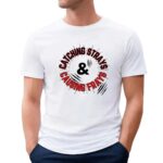 Catching strays and causing frays t shirt