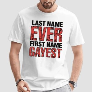 Last Name Ever First Name Gayest T Shirt