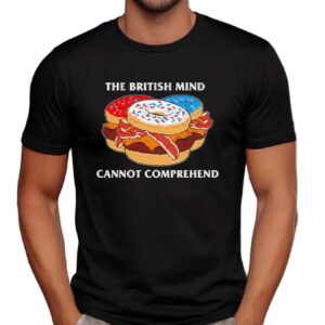 Donut Burger The British Mind Cannot Comprehend Meme T Shirt