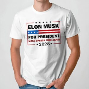 Elon Musk For President Make Speech Free Again 2028 Political Meme T Shirt