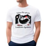 Solve The Whale Loneliness Epidemic Oceanic T Shirt