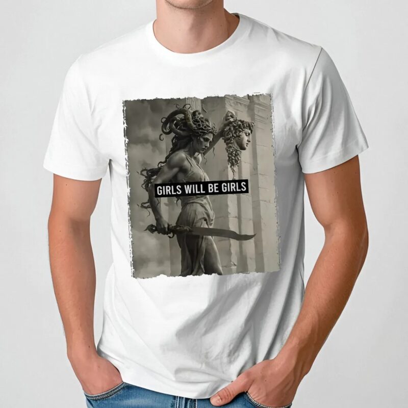 Girls Will Be Girls Medusa with the Head of Perseus Feminist T Shirt