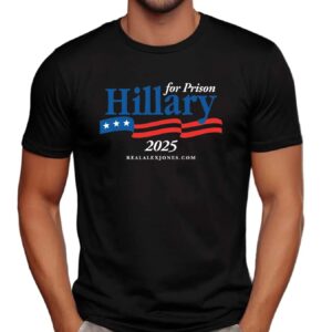 Hillary For Prison 2025 T Shirt