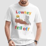 Cat Low Key Fell Off T Shirt