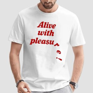 Alive with Pleasure Meme T Shirt
