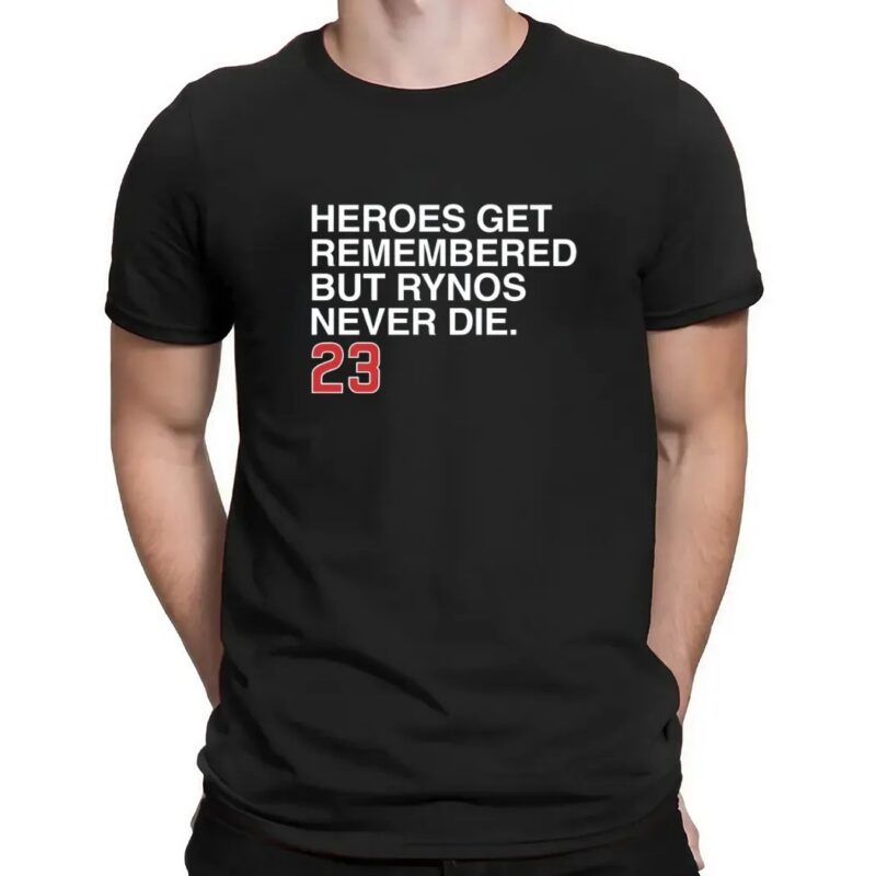 Heroes Get Remembered But Rynos Never Die 23 Ryne Sandberg T Shirt