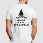 Second Wind Right or Wrong I'm Still the Captain Sailboating T Shirt