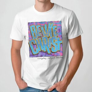 Be Like Christ Everyday Not Just Sunday Christian T Shirt