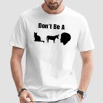 Don’t Be A Cat Donkey Black Man Shirt