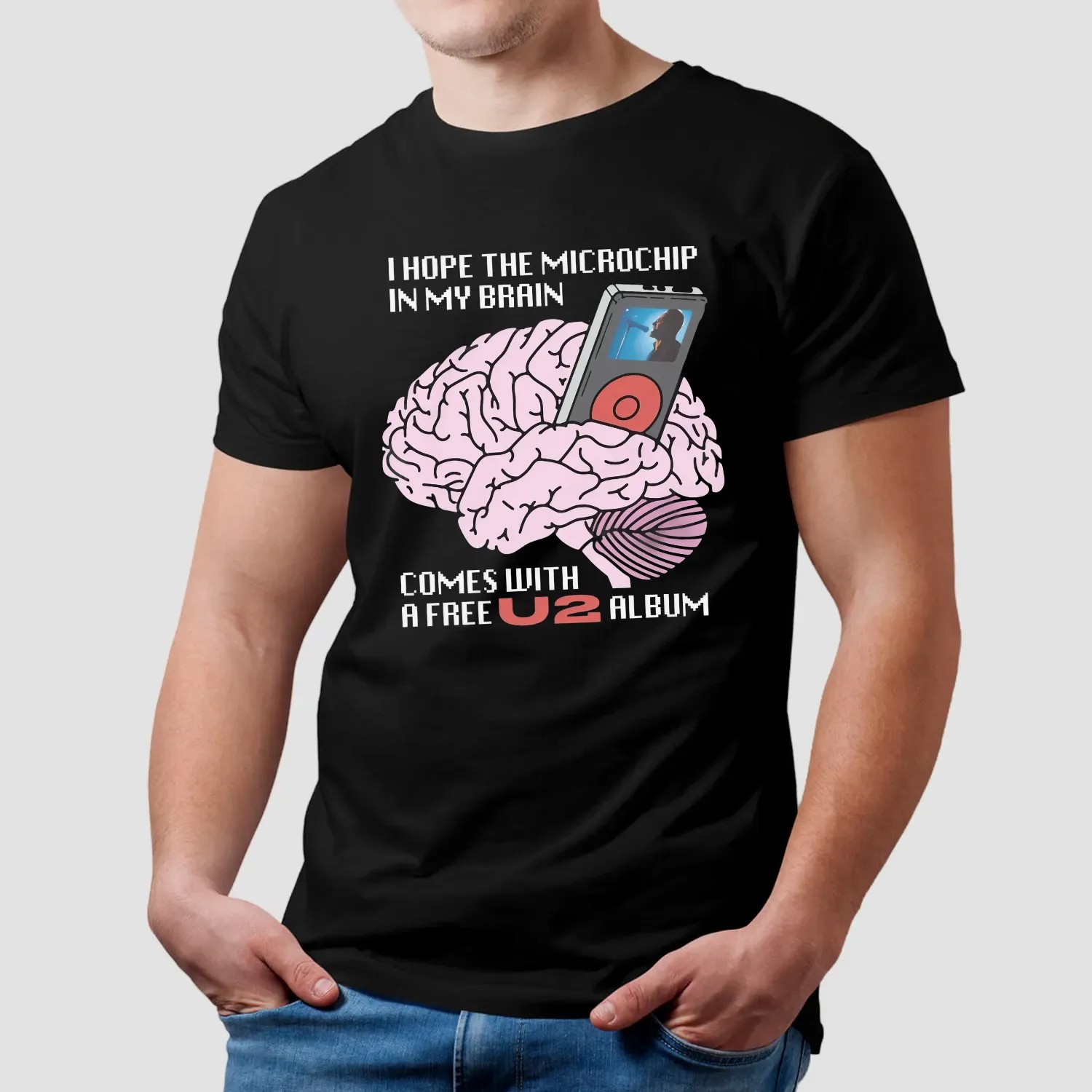 I Hope The Microchip In My Brain Comes With A Free U2 Album T Shirt