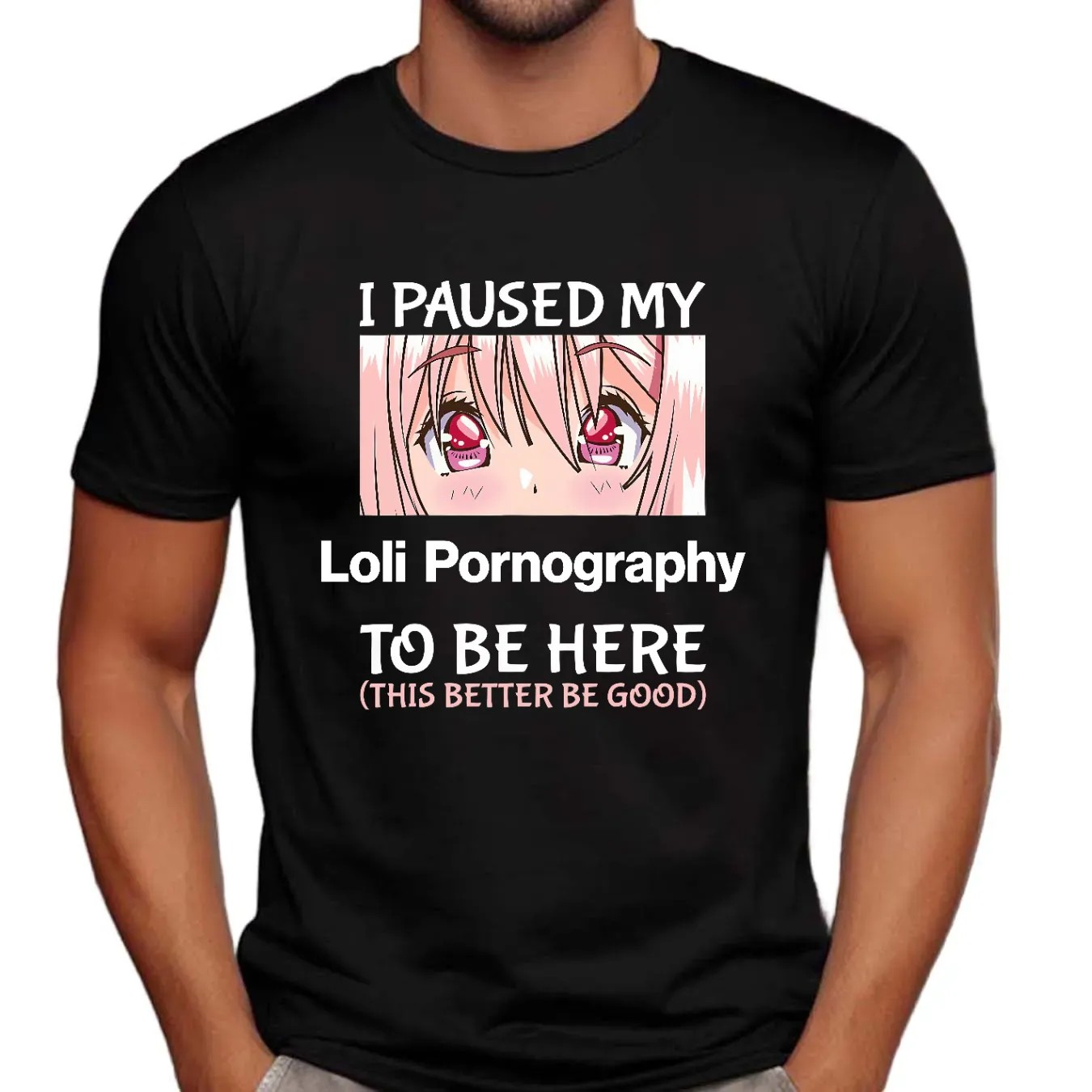 I Paused My Loli Pornography To Be Here This Better Be Good Anime T Shirt