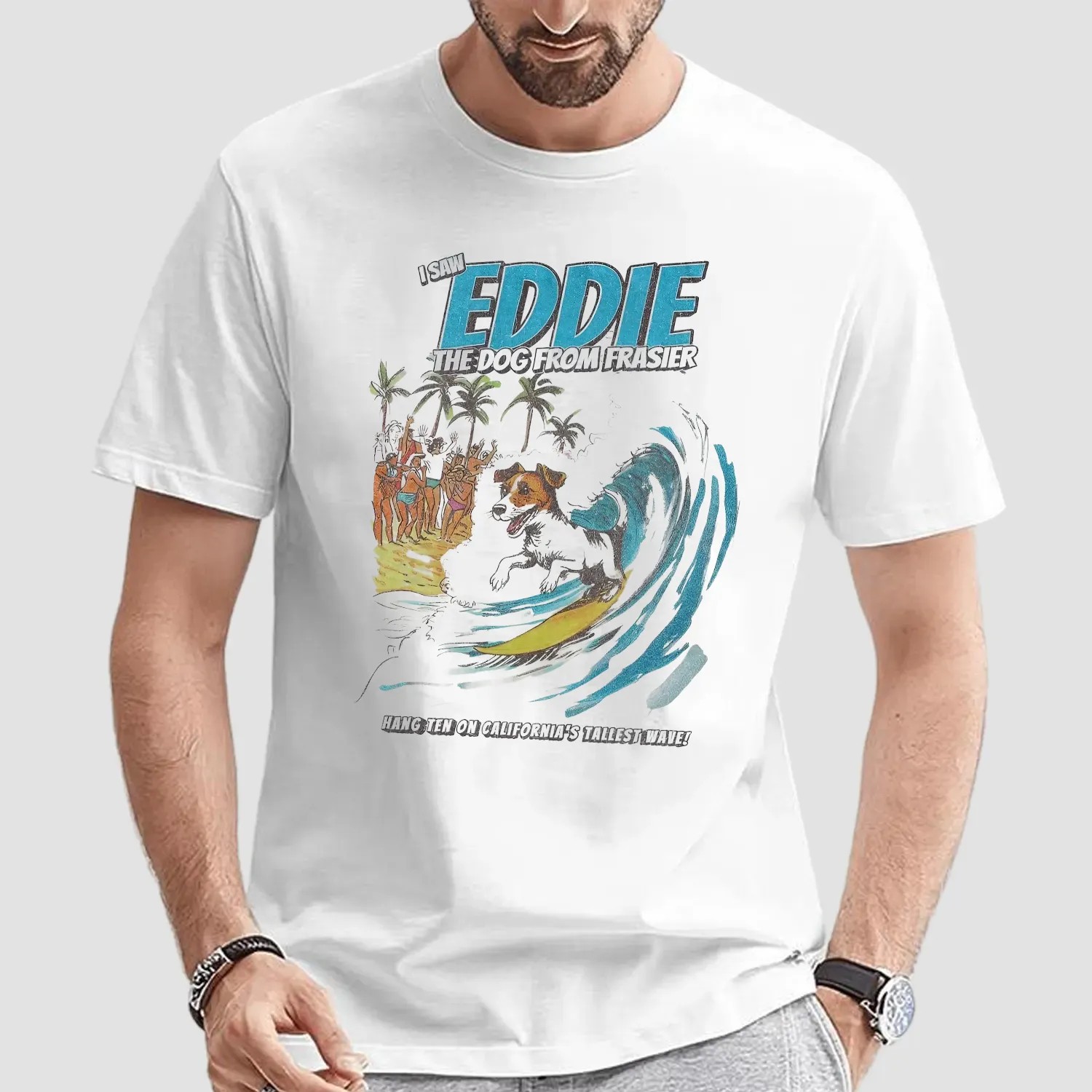 I Saw Eddie The Dog From Frasier Hang Ten On California's Tallest Wave T Shirt