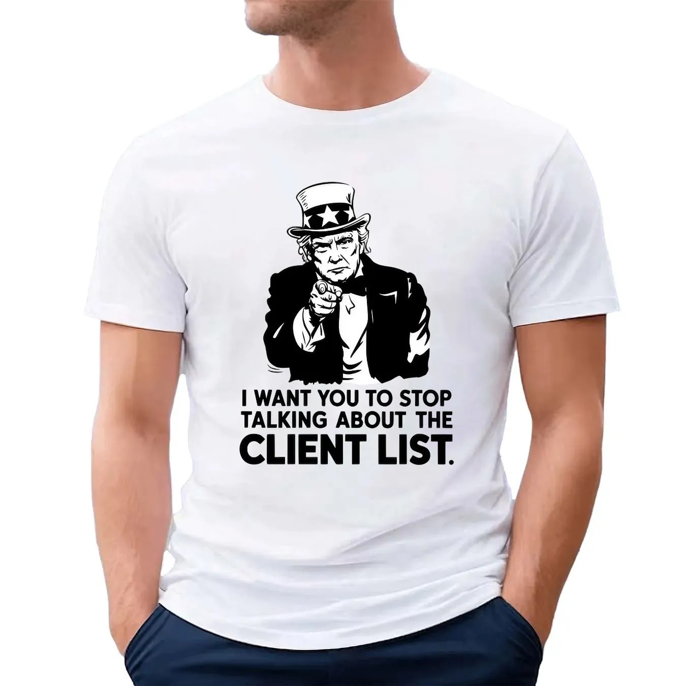 I Want You To Stop Talking About The Client List Jeffrey Epstein the Epstein Files Trump Uncle Sam Parody T Shirt