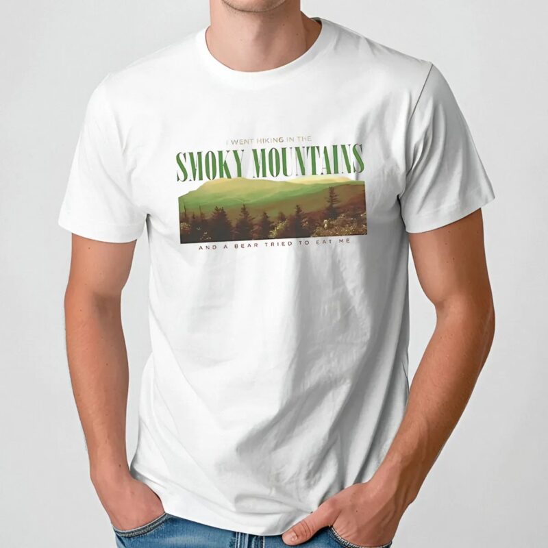 I went hiking the smoky mountains and a bear tried to eat me t shirt
