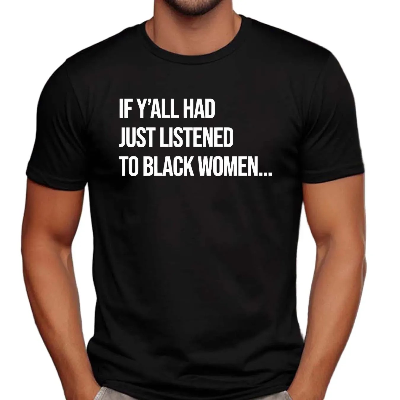 If Y'all Had Just Listened To A Black Women T Shirt