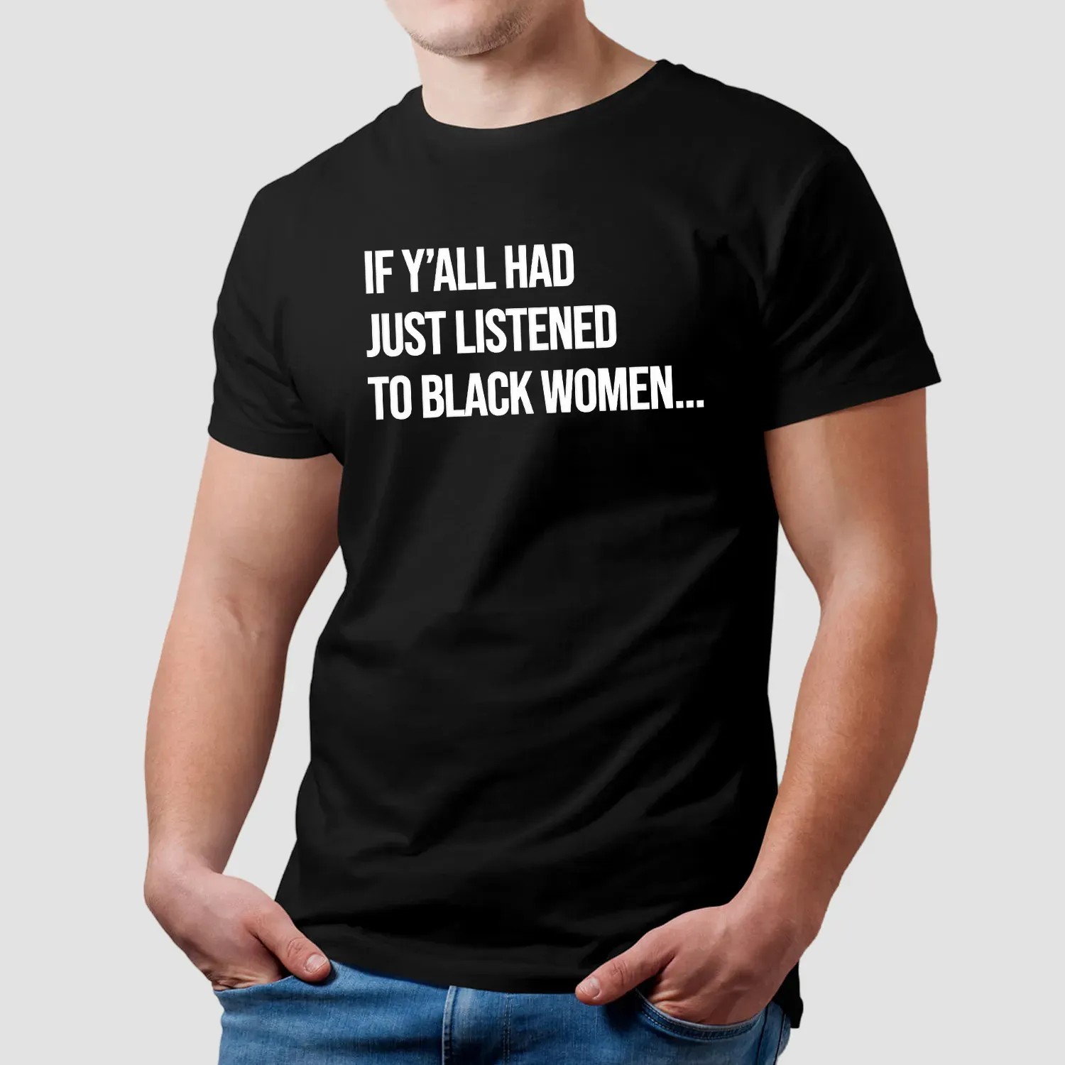 If Y'all Had Just Listened To A Black Women T Shirt