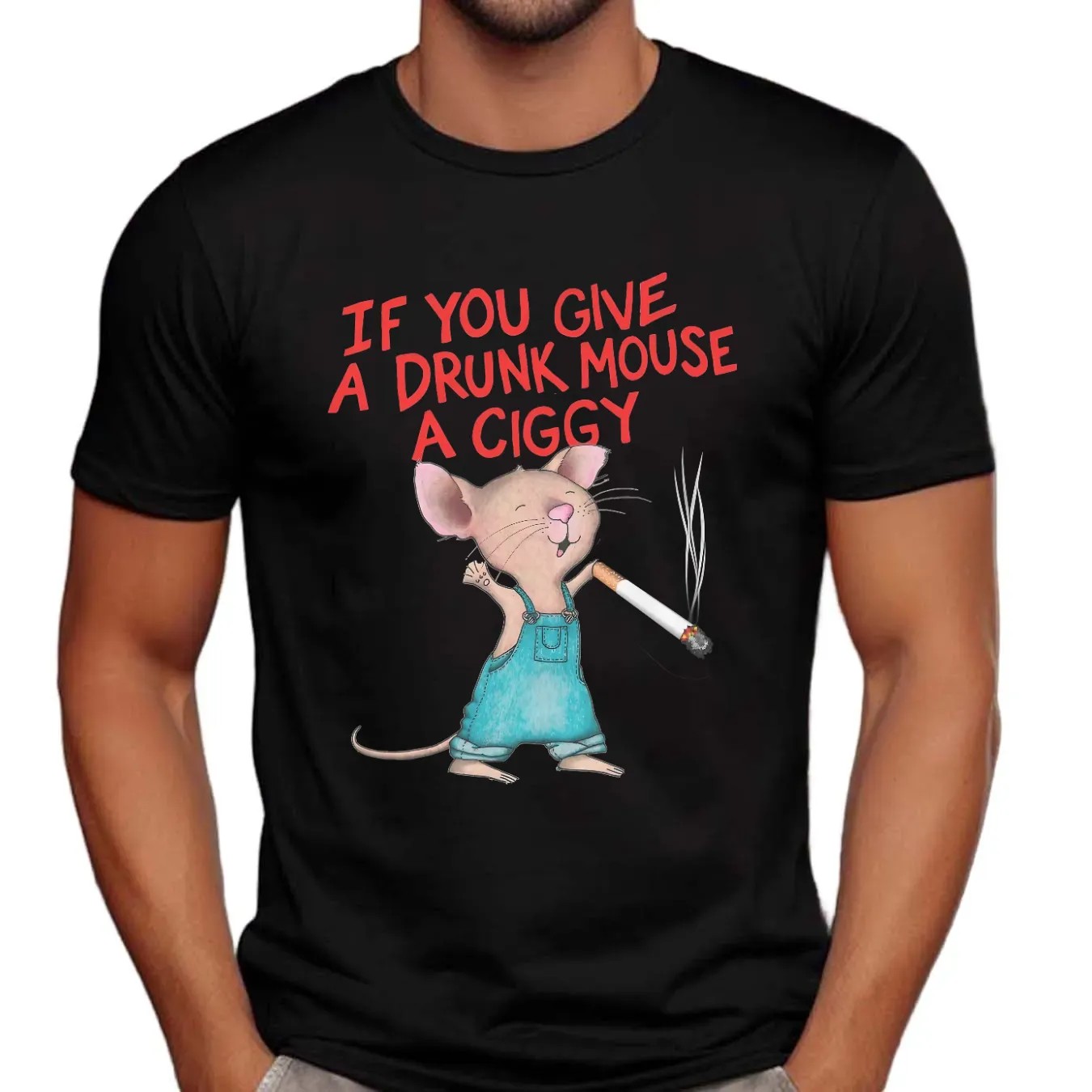 If You Give A Drunk Mouse A Ciggy Meme T Shirt
