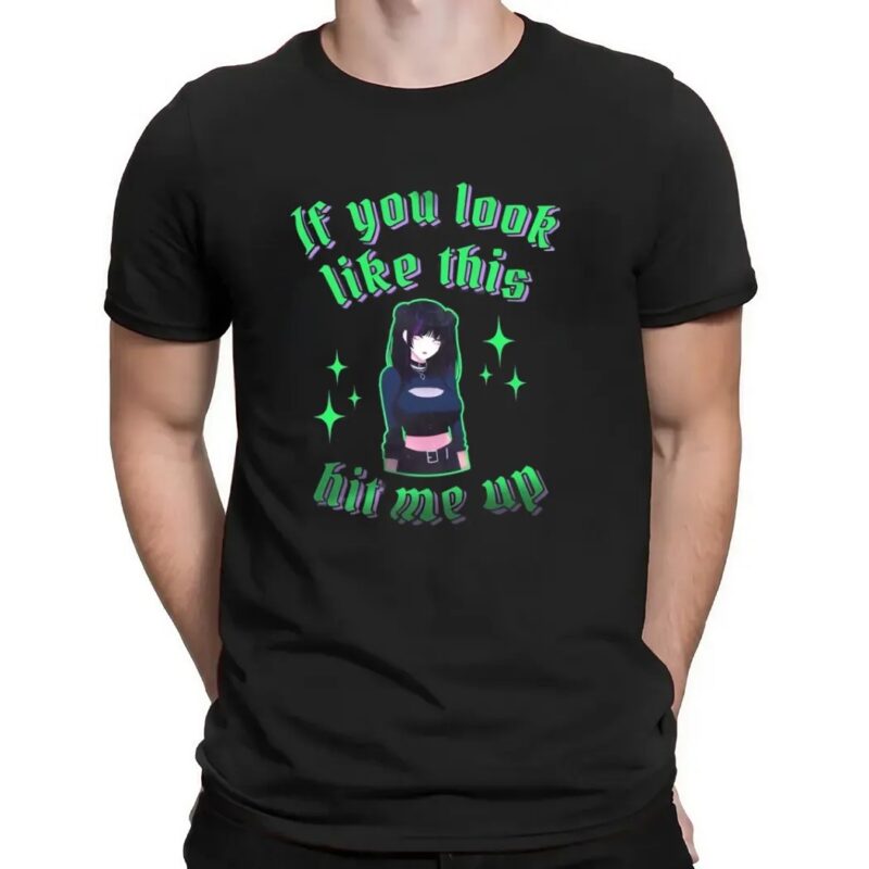 If You Look Like This Hit Me Up Goth Girls Anime T Shirt