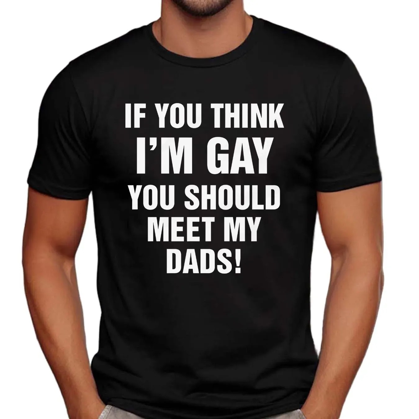 If You Think I'm Gay You Should Meet My Dads T Shirt