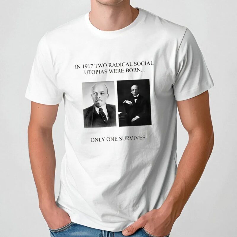 In 1917 Two Radical Social Utopias Were Born Only One Survives T Shirt